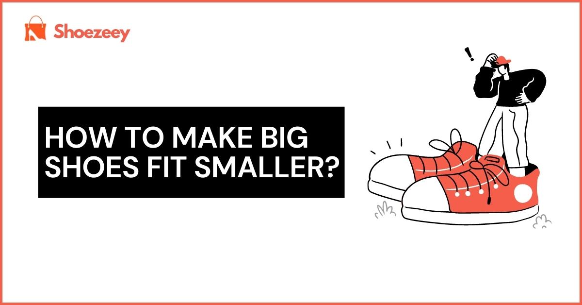 How to make big shoes fit smaller