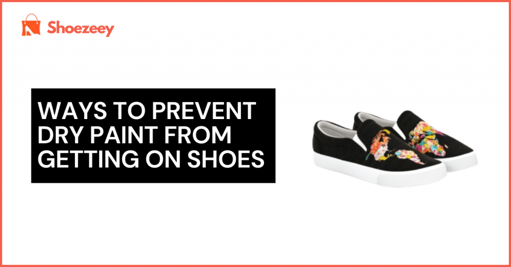 Ways To Prevent Dry Paint From Getting On Shoes