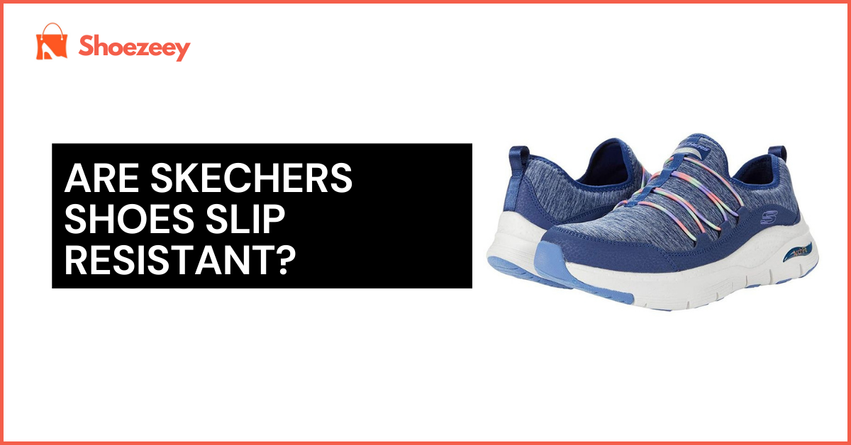 Are Skechers Shoes Slip Resistant?
