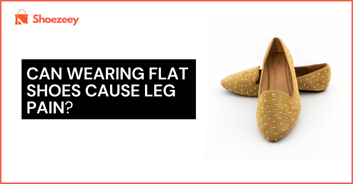 Can Wearing Flat Shoes Cause Leg Pain?