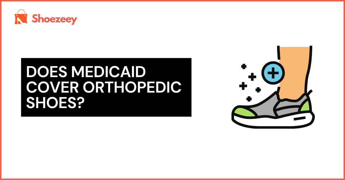 Does Medicaid Cover Orthopedic Shoes