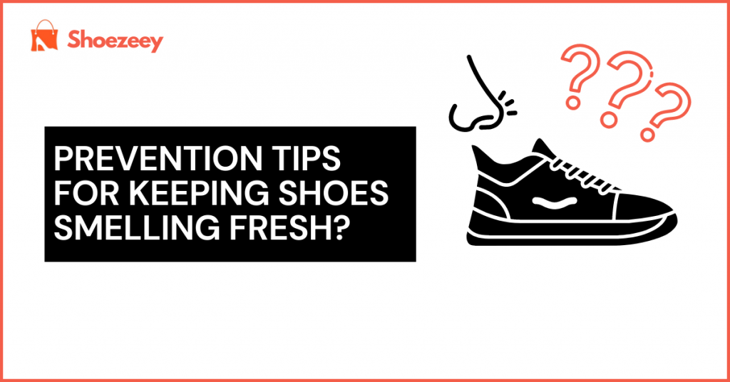 Prevention Tips for Keeping Shoes Smelling Fresh