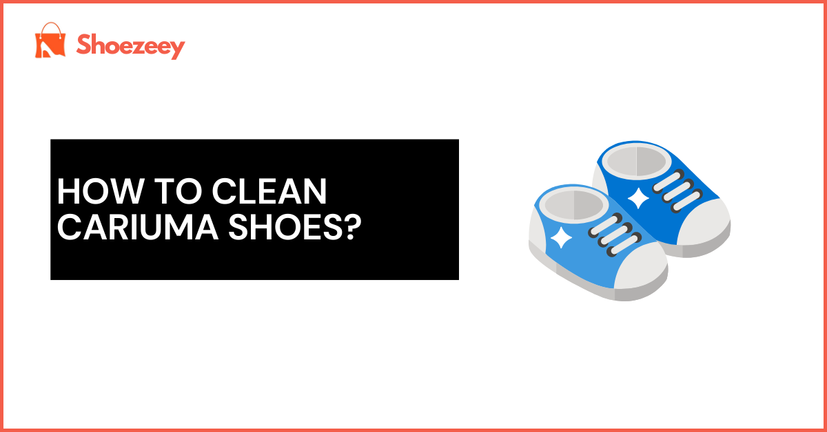 How to Clean Cariuma Shoes?