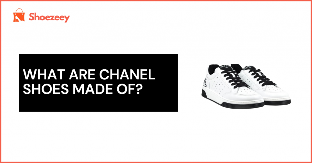 What are Chanel Shoes made of and how much are.