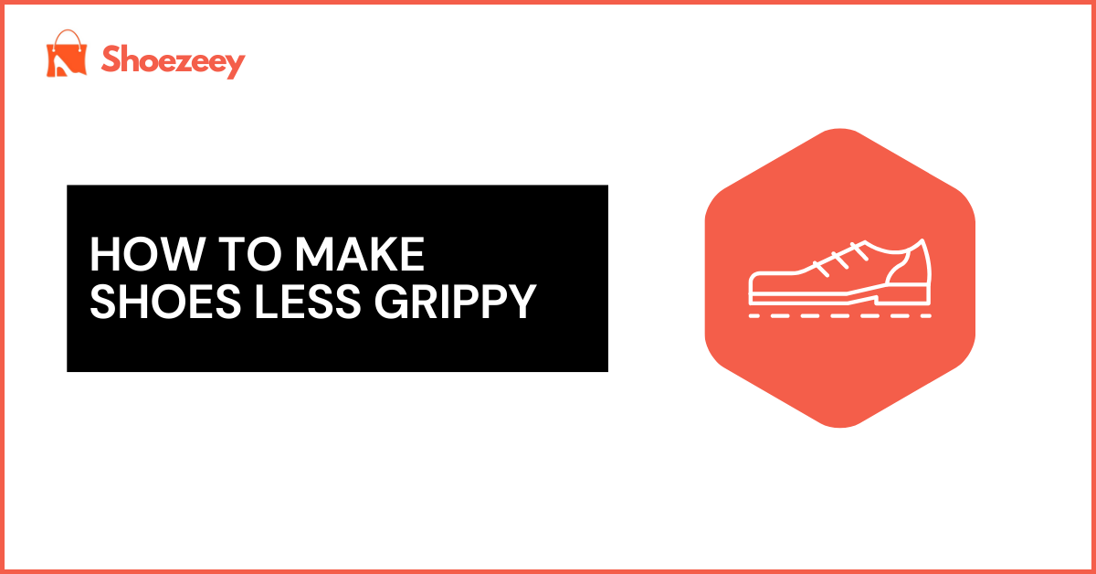 How to make shoes less grippy
