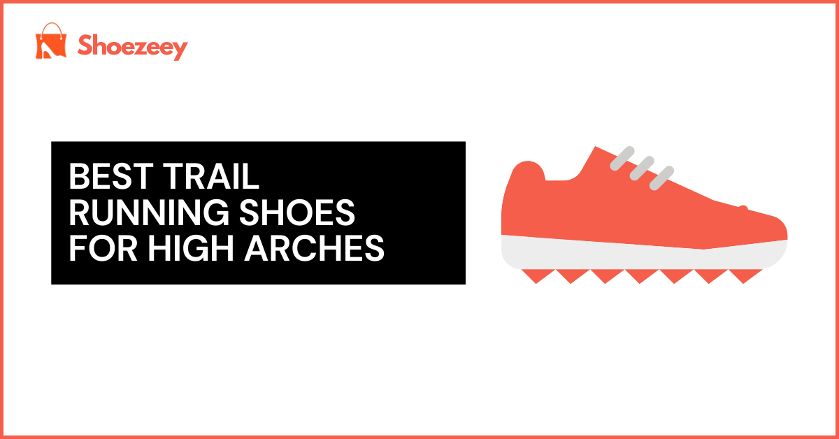 Best Trail Running Shoes For High Arches