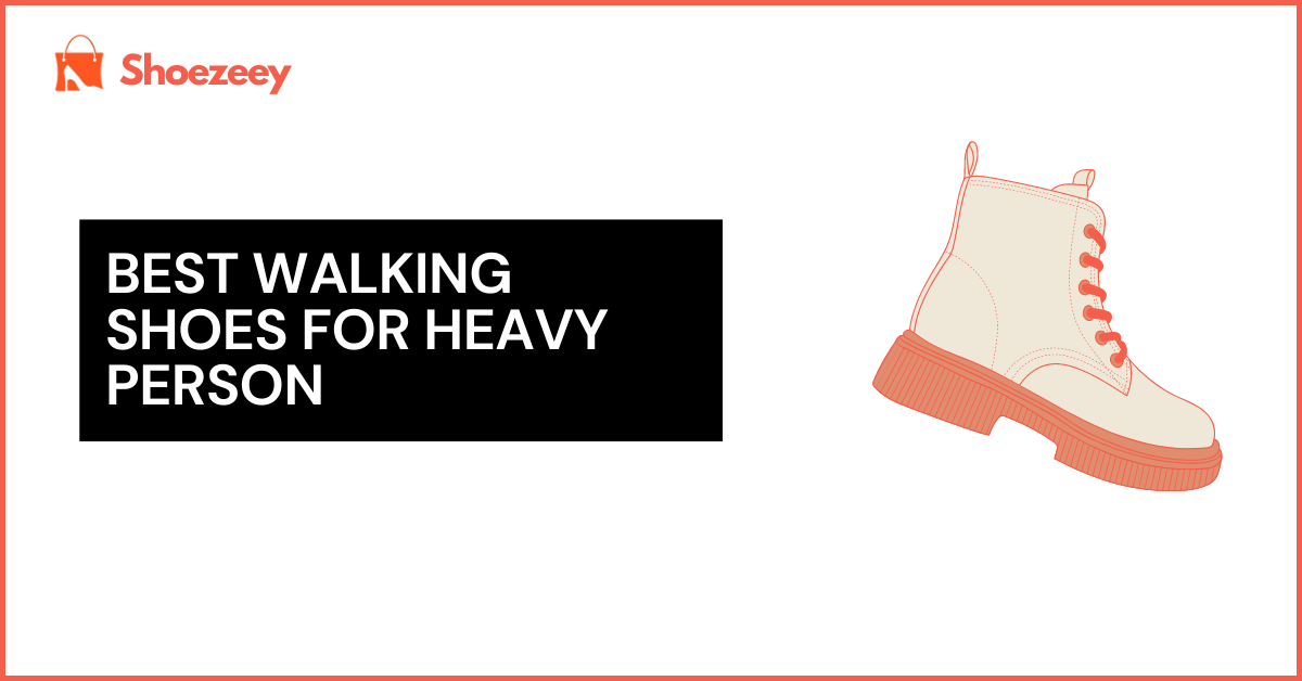 Best Walking Shoes For Heavy Person