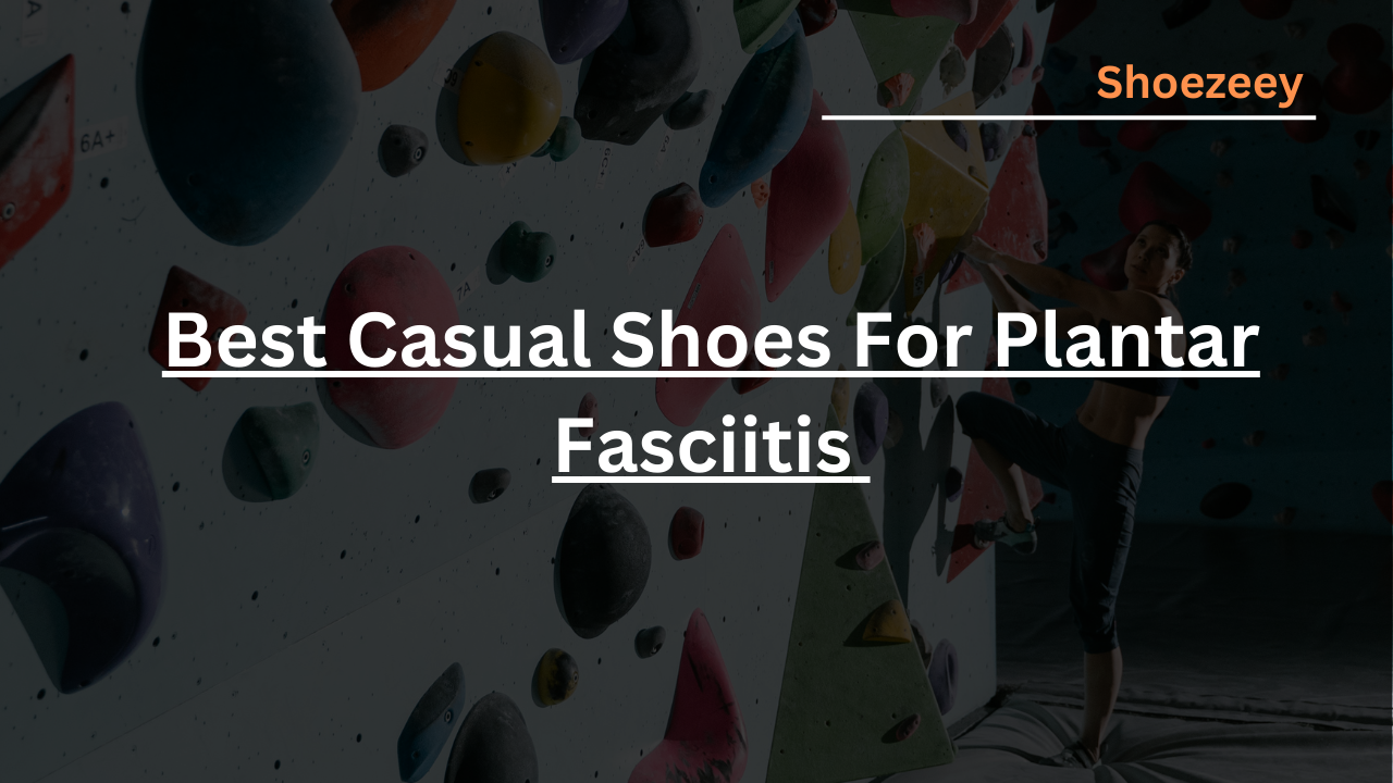 Best Casual Shoes For Plantar Fasciitis