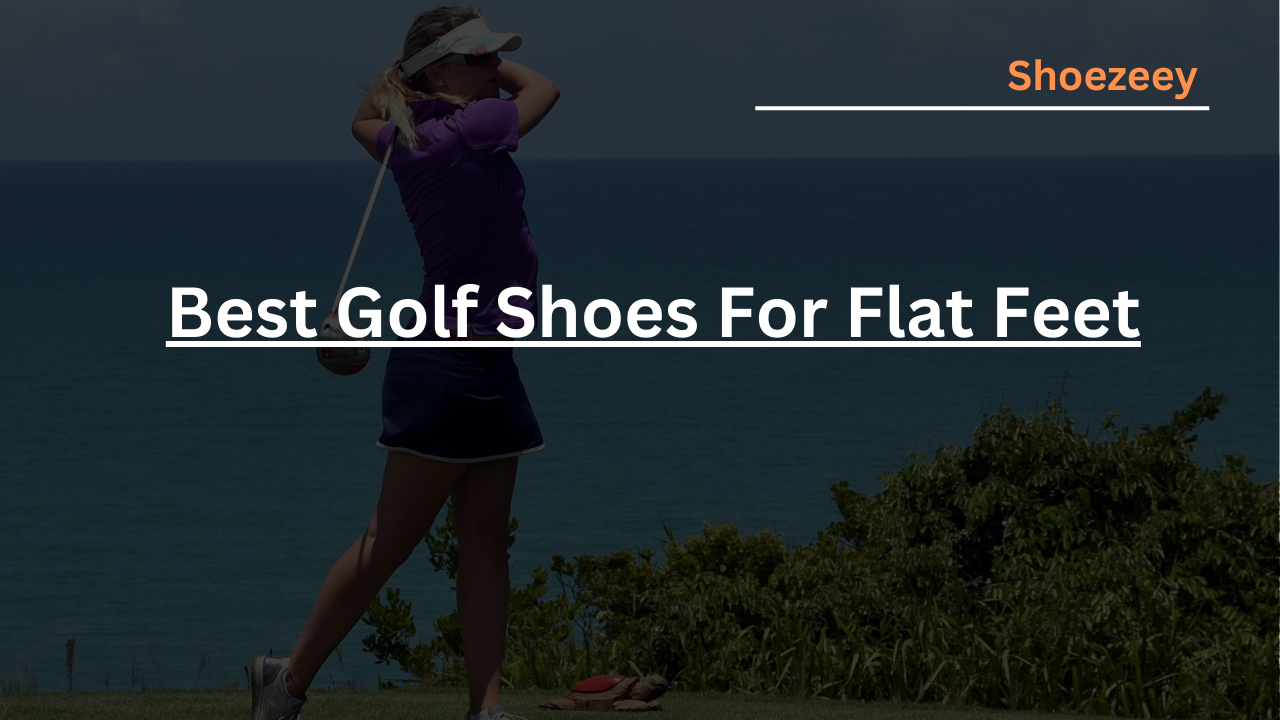 Best Golf Shoes For Flat Feet