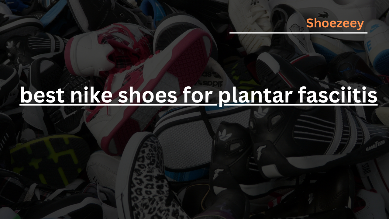 best nike shoes for plantar fasciitis