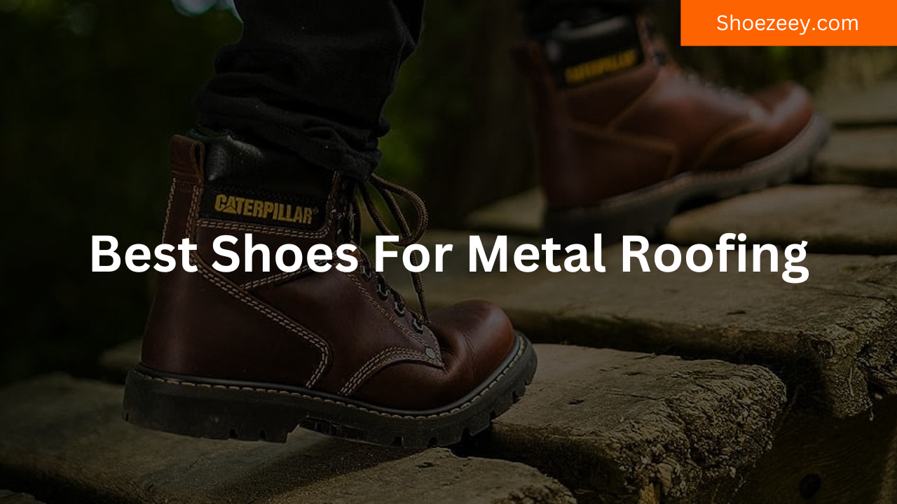 best shoes for metal roofing