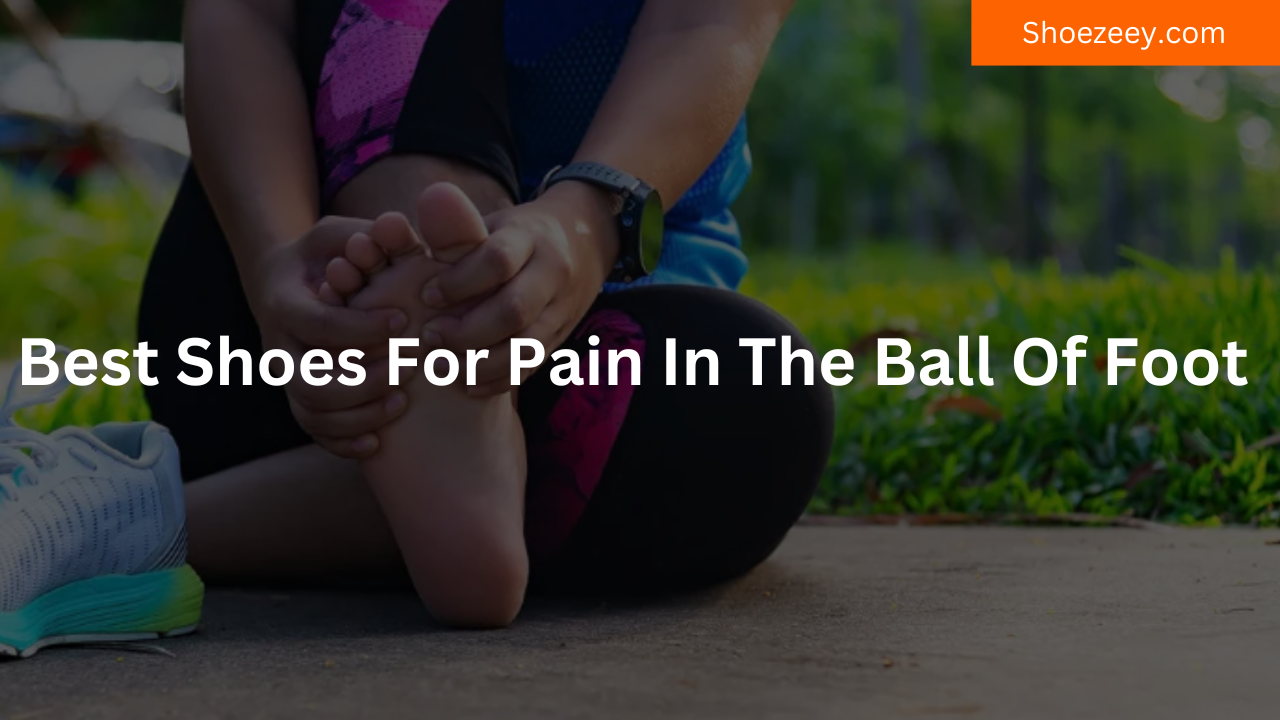 best shoes for pain in the ball of foot
