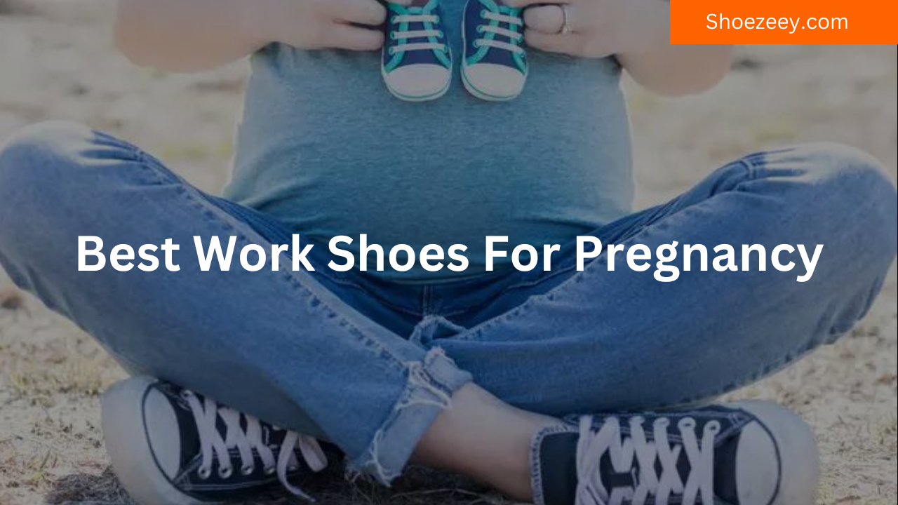 Best Work Shoes For Pregnancy
