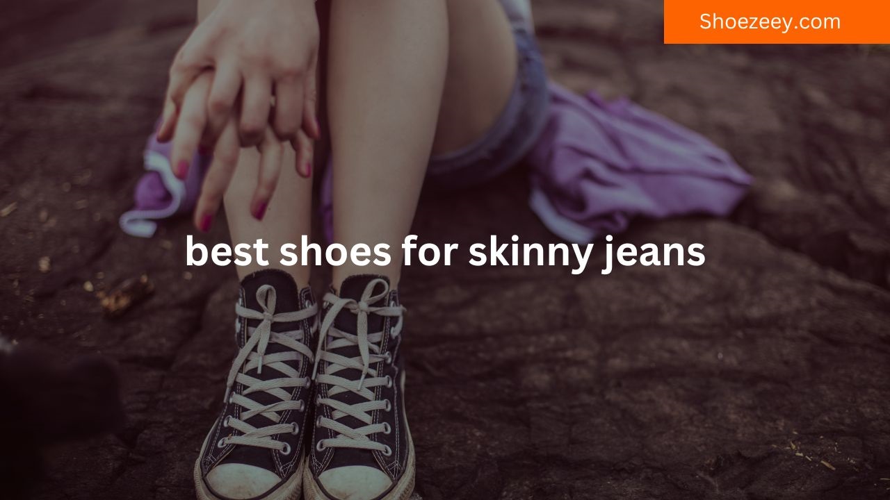best shoes for skinny jeans