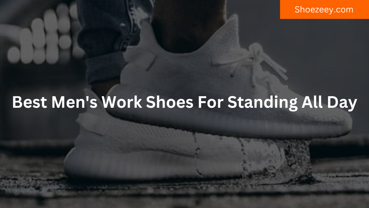 Best Men's Work Shoes For Standing All Day