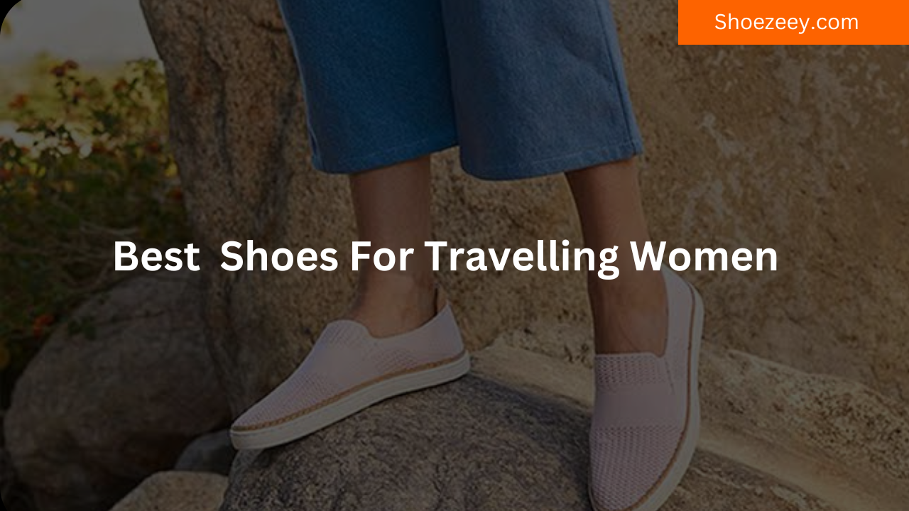 Best Shoes For Travelling Women