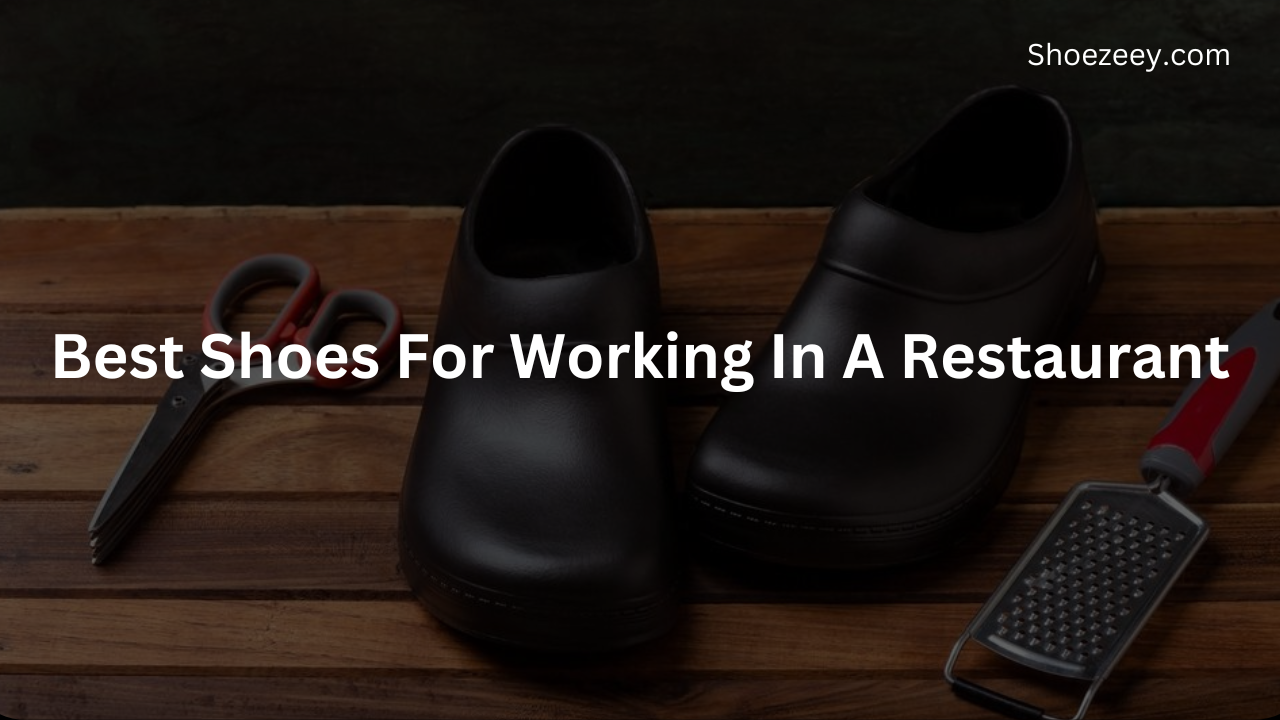 Best Shoes For Working In A Restaurant