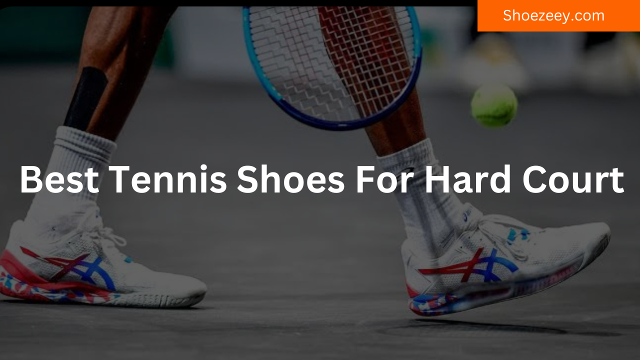 Best Tennis Shoes For Hard Court