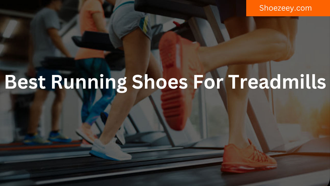 Best Running Shoes For Treadmills