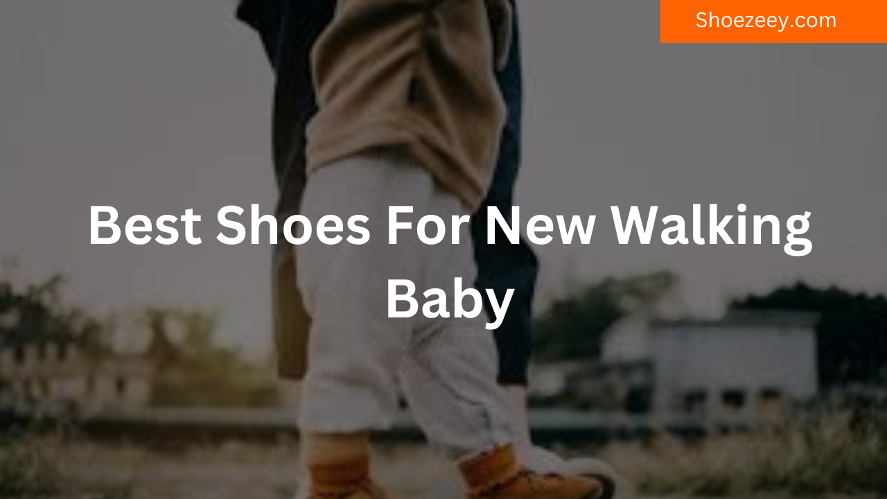 Best Shoes For New Walking Baby