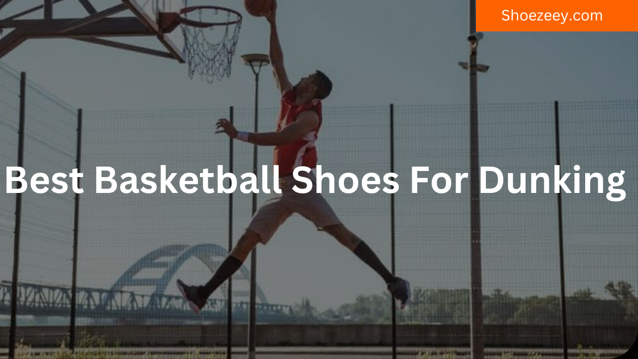 Best Basketball Shoes For Dunking