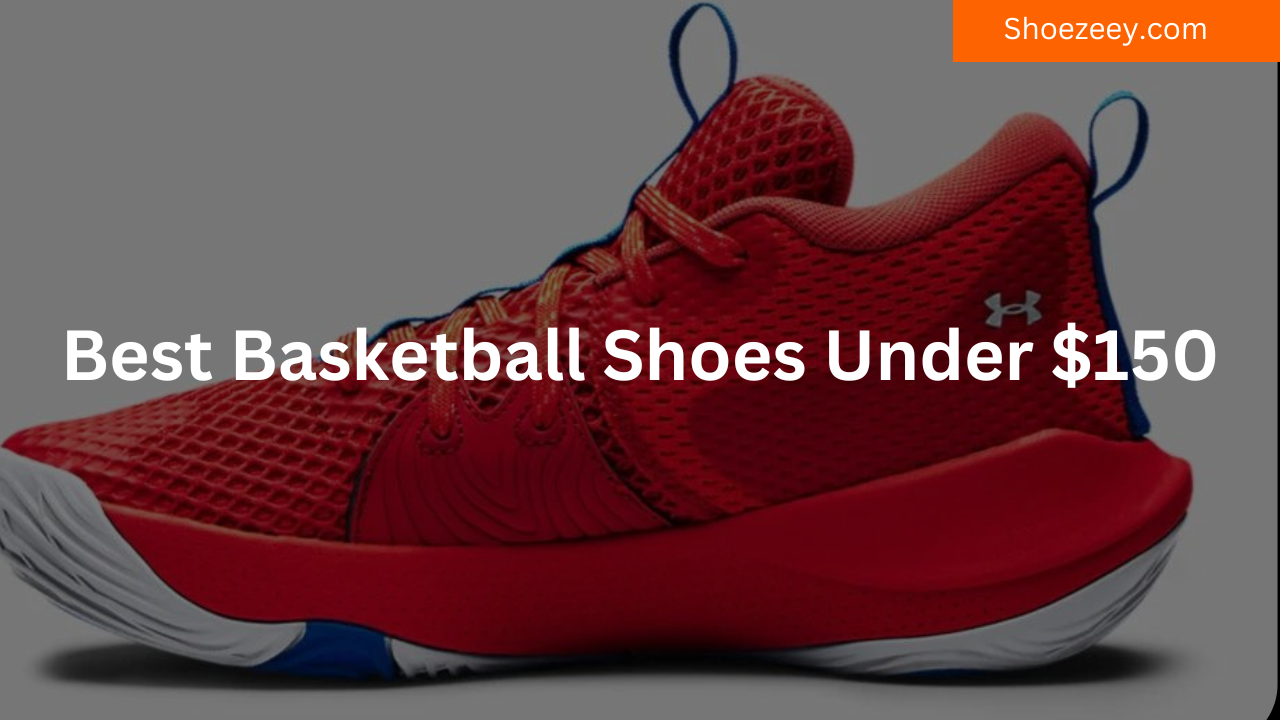 Best Basketball Shoes Under $150