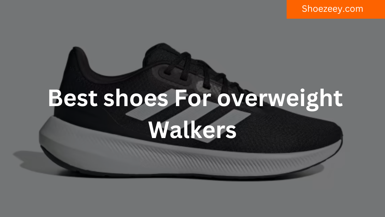 Best Shoes For Overweight Walkers