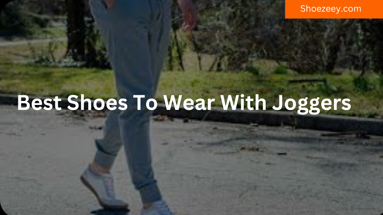 Best Shoes To Wear With Joggers