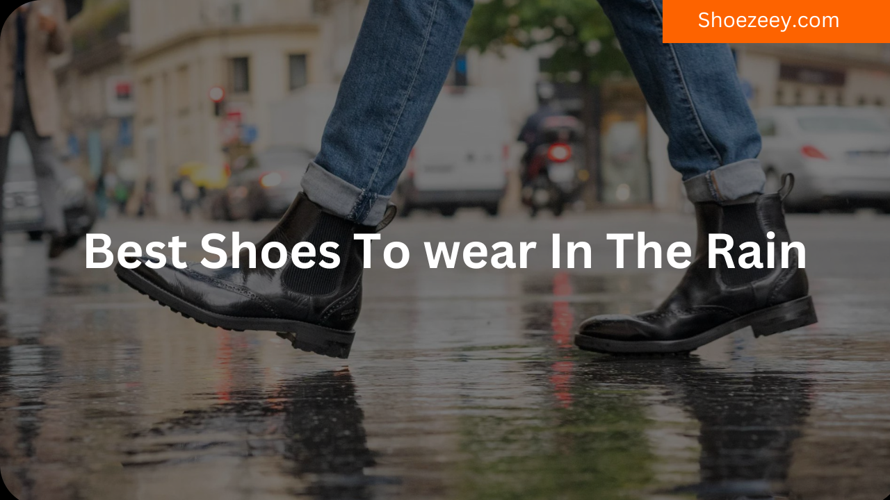 Best Shoes To wear In The Rain