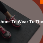 Best Shoes To Wear To The Gym