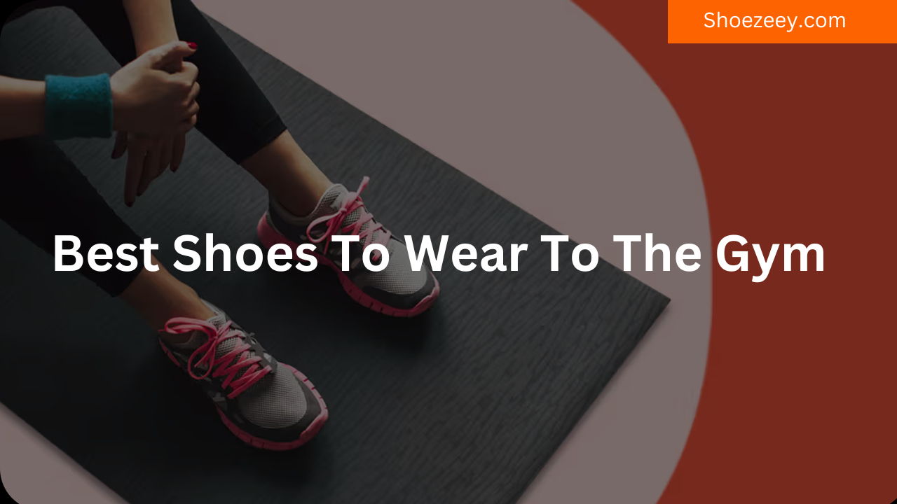 Best Shoes To Wear To The Gym