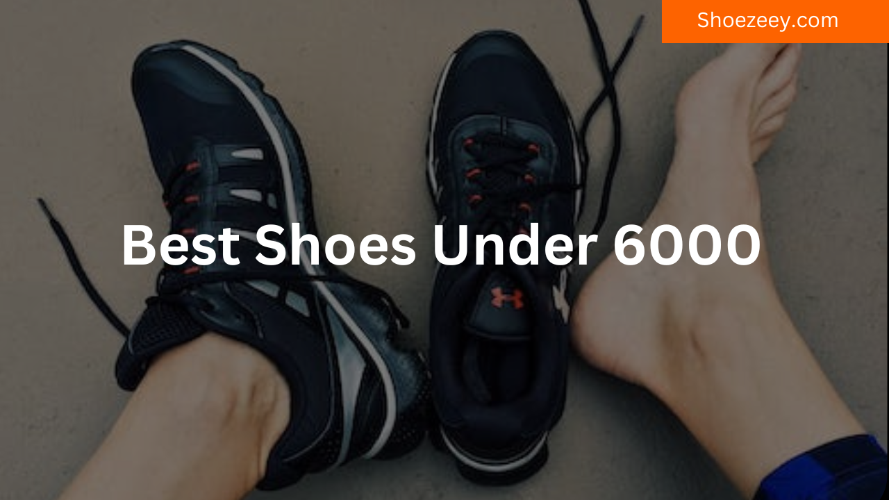 best shoes under 6000