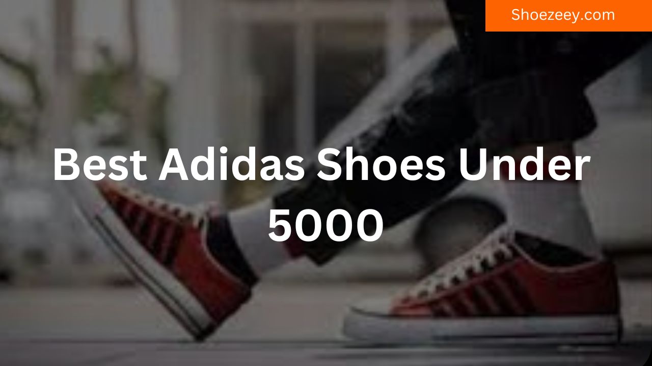 best adidas shoes under 5000