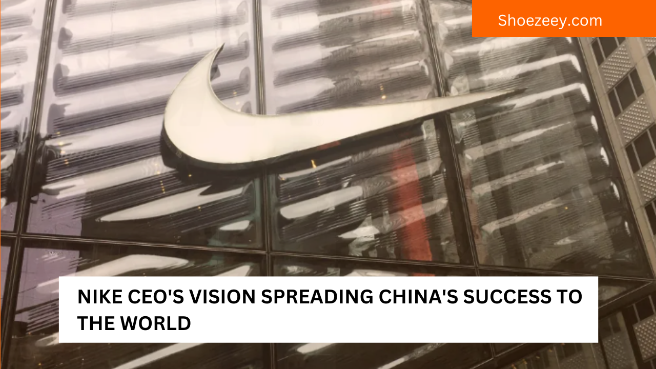 Nike CEO's Vision Spreading China's Success to the World