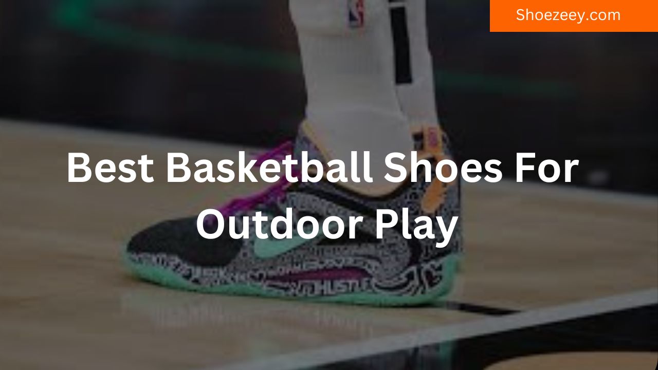 Best Basketball Shoes For Outdoor Play