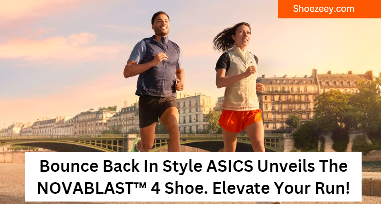 Bounce Back In Style ASICS Unveils The NOVABLAST™ 4 Shoe. Elevate Your Run!