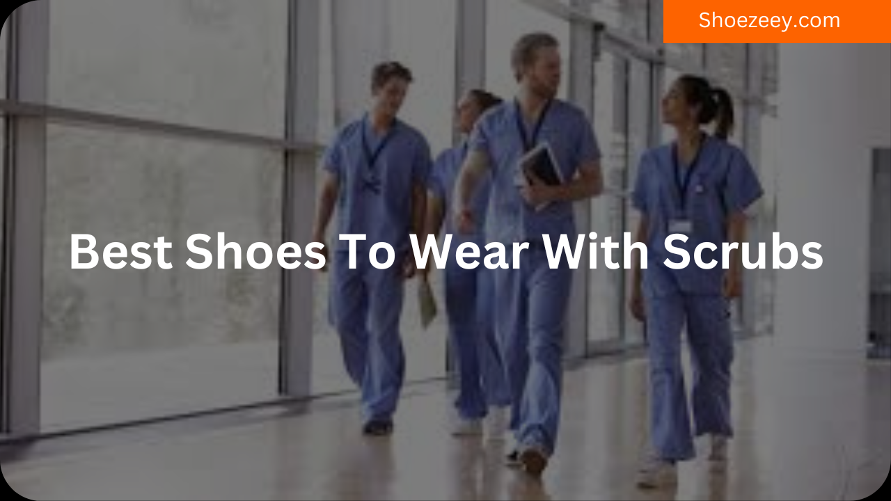 Best Shoes To Wear With Scrubs