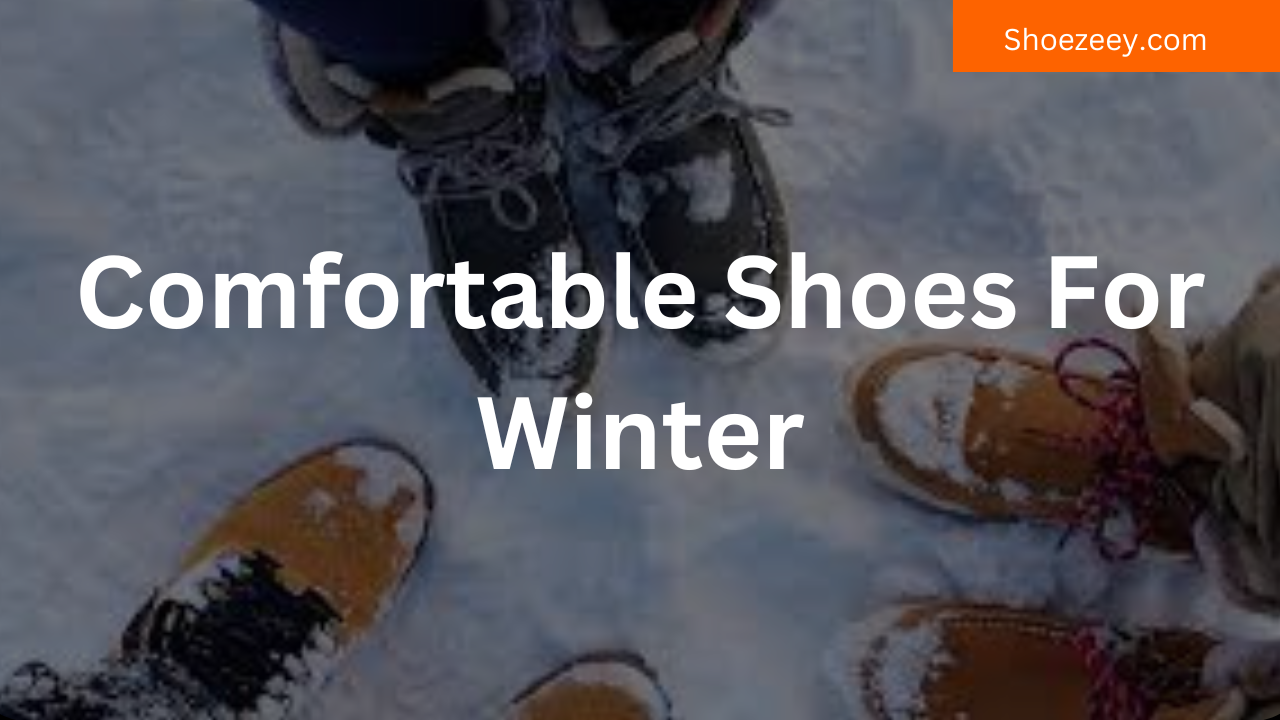 Comfortable Shoes For Winter