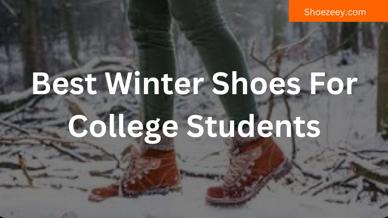 Best Winter Shoes For College Students