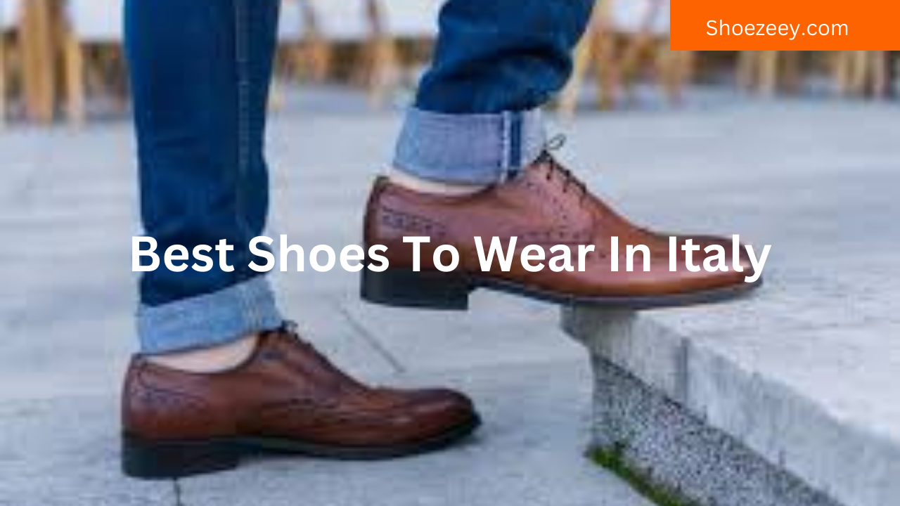 Best Shoes To Wear In Italy