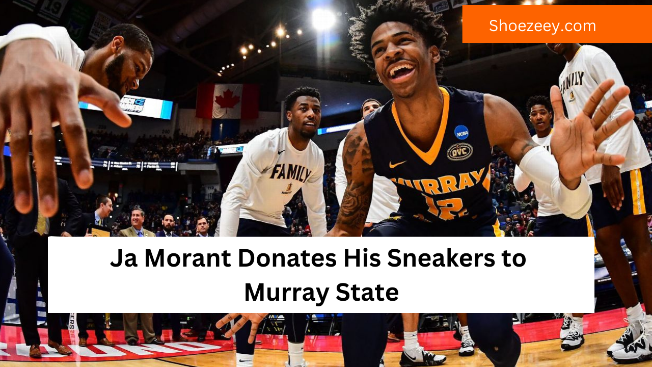 Ja Morant Donates His Sneakers to Murray State