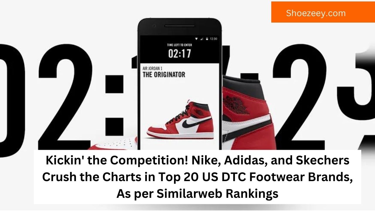 Kickin' the Competition! Nike, Adidas, and Skechers Crush the Charts in Top 20 US DTC Footwear Brands, As per Similarweb Rankings