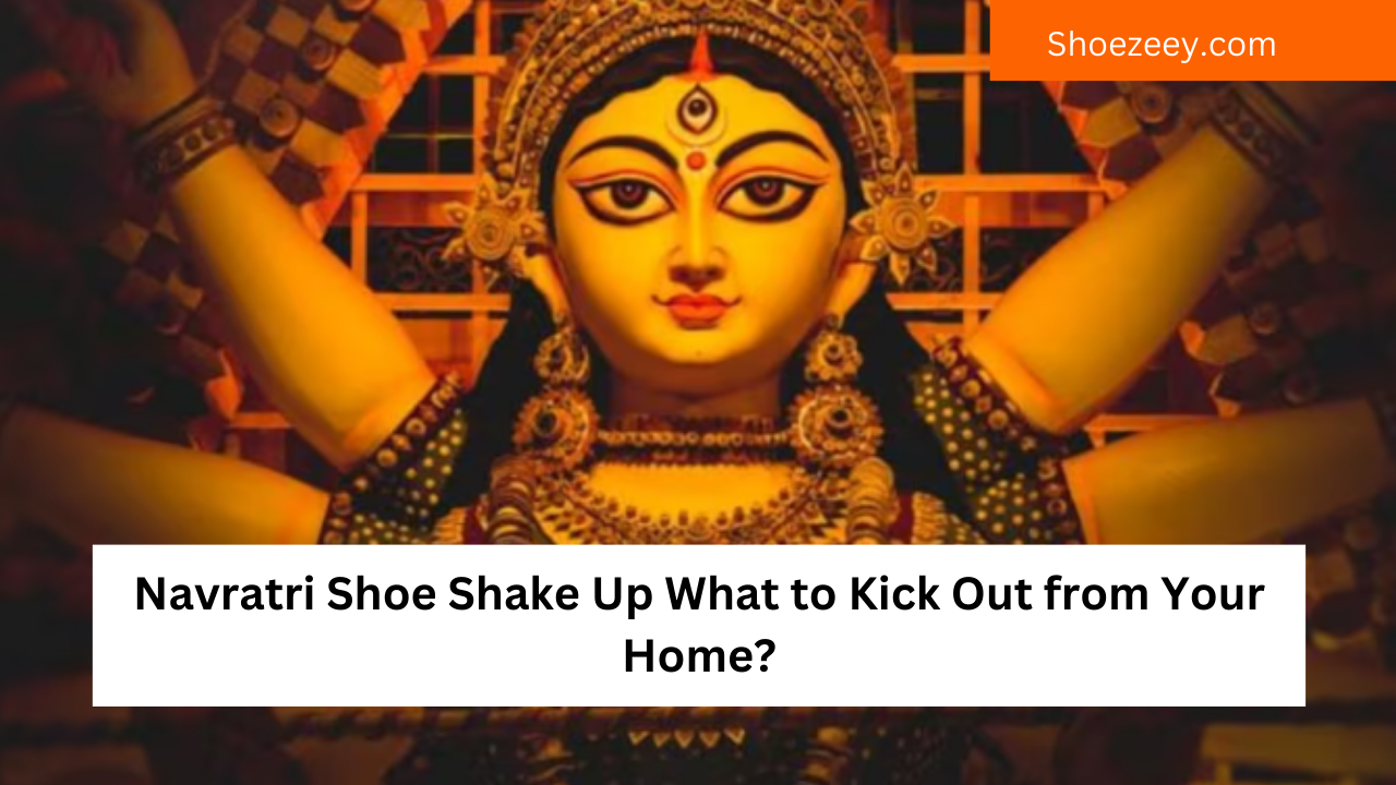 Navratri Shoe Shake Up What to Kick Out from Your Home?