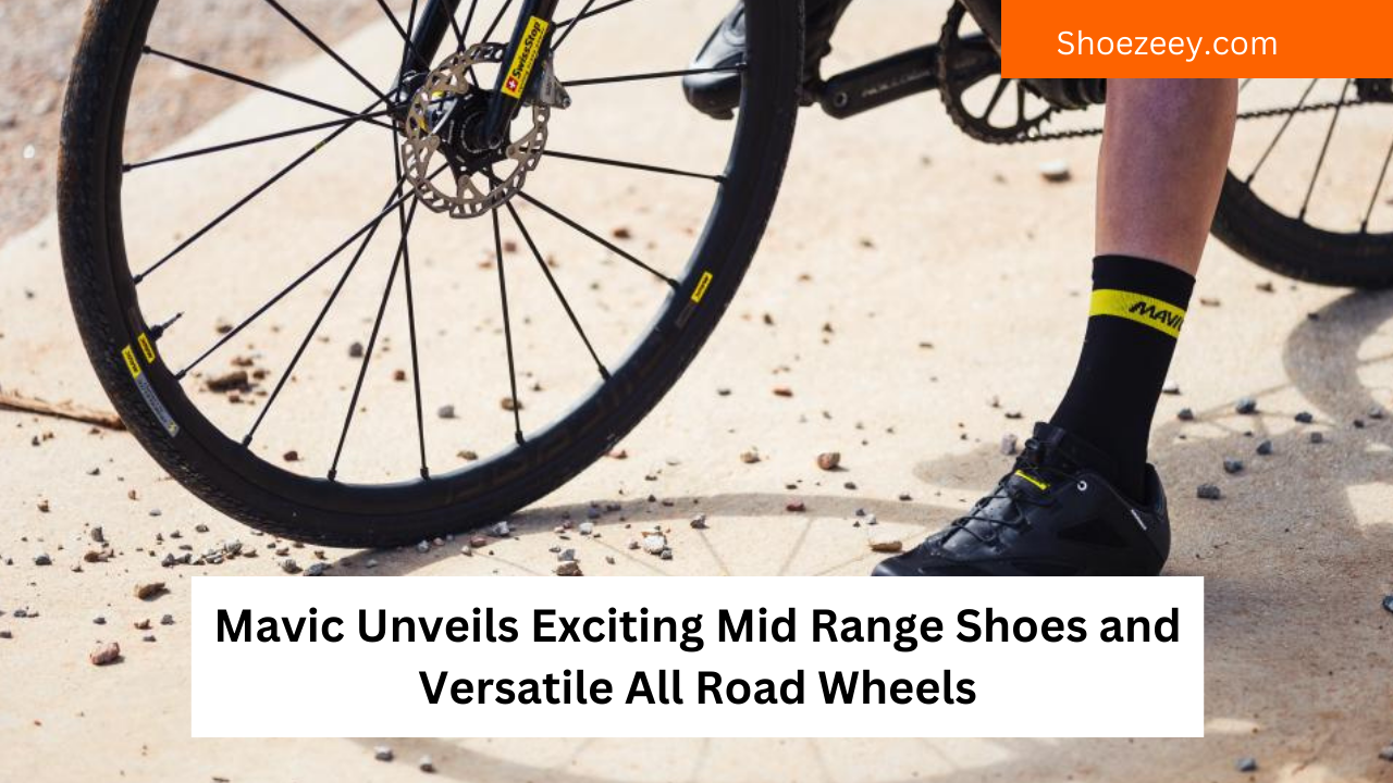 Mavic Unveils Exciting Mid Range Shoes and Versatile All Road Wheels