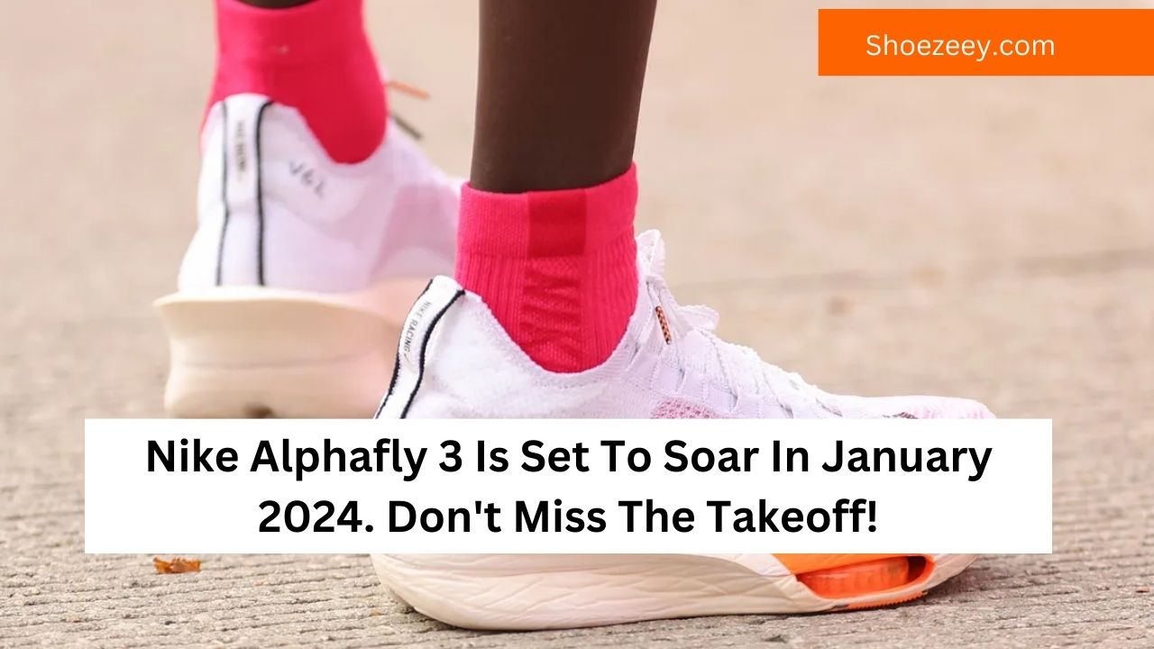Nike Alphafly 3 Is Set To Soar In January 2024. Don't Miss The Takeoff!