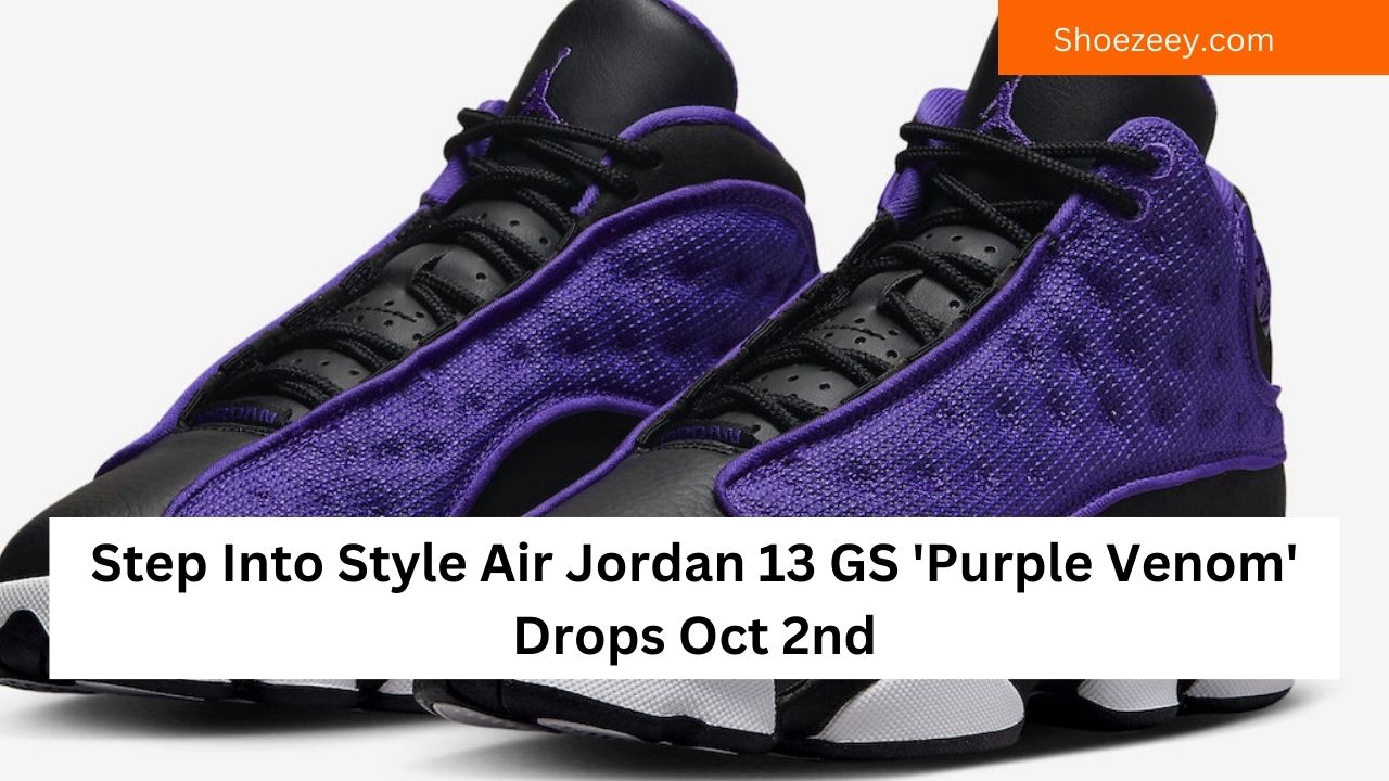 Step Into Style Air Jordan 13 GS 'Purple Venom' Drops Oct 2nd