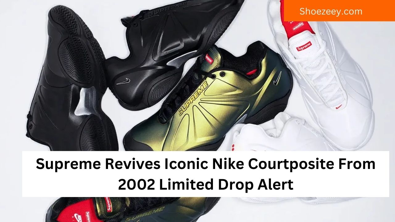 Supreme Revives Iconic Nike Courtposite From 2002 Limited Drop Alert