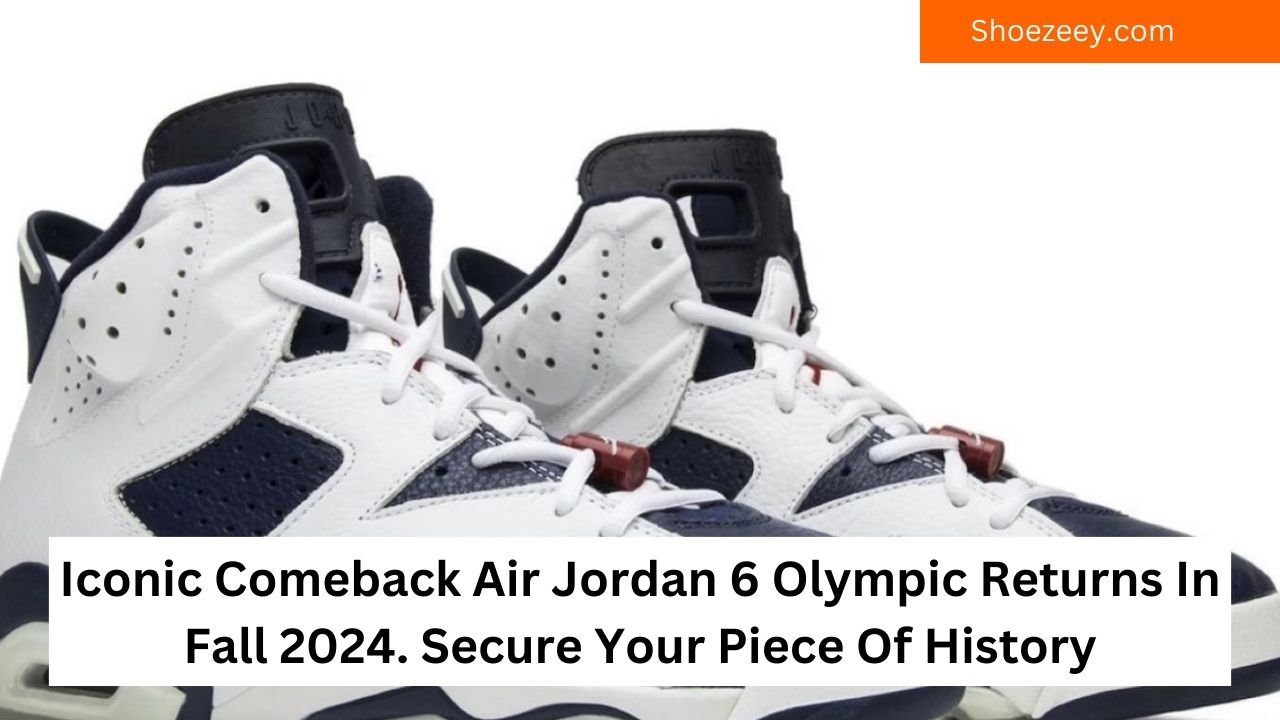 Iconic Comeback Air Jordan 6 Olympic Returns In Fall 2024. Secure Your Piece Of History