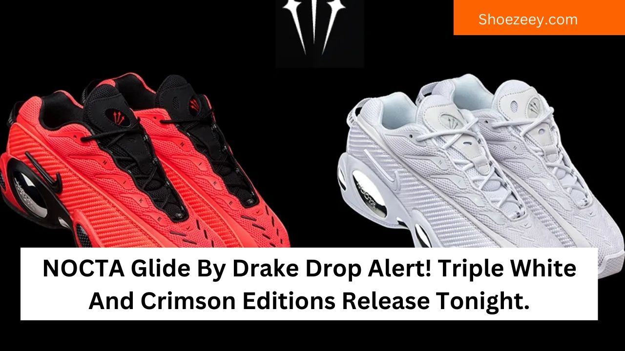NOCTA Glide By Drake Drop Alert! Triple White And Crimson Editions Release Tonight.