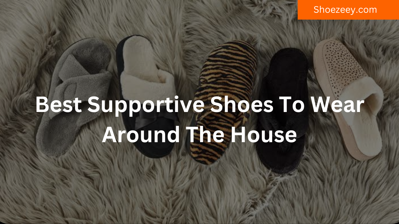 Best Supportive Shoes To Wear Around The House